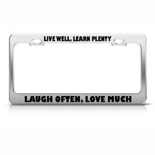 Live Well Learn Plenty Laugh Often Love license plate frame Stainless: Automotive