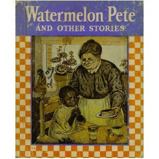 Watermelon Pete and others, : Elizabeth Gordon: Books