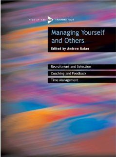 Managing Yourself and Others: A Pick up and Go Training Pack (Oxfam Pick up and Go Training Pack Series): Andrew Baker: 9780855985677: Books