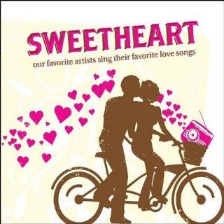 Sweetheart : Our Favorite Artists Sing Their Favorite Love Songs [2010]: Music