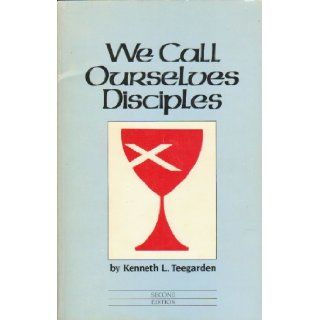 We Call Ourselves Disciples: Kenneth L. Teegarden: 9780827242159: Books