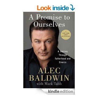 A Promise to Ourselves: A Journey Through Fatherhood and Divorce eBook: Alec Baldwin: Kindle Store