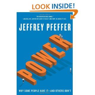 Power: Why Some People Have It and Others Don't: Jeffrey Pfeffer: 9780061789083: Books
