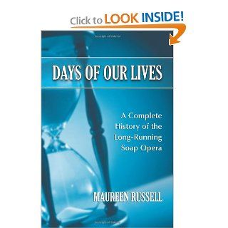 Days of Our Lives: A Complete History of the Long Running Soap Opera (9780786459834): Maureen Russell: Books