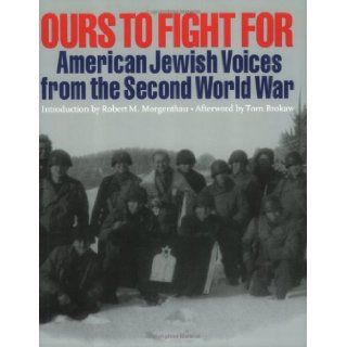 Ours To Fight For: American Jewish Voices From the Second World War: Jay M. Eidelman: 9780971685901: Books