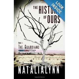 The History of Ours, Book 1: The Guardians (Volume 1): Natalia Lynn: 9781478307730: Books