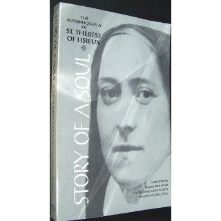 Story of a Soul: The Autobiography of St. Therese of Lisieux, Third Edition: Therese de Lisieux, John Clarke: 9780935216585: Books