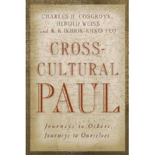 Cross Cultural Paul: Journeys to Others, Journeys to Ourselves: Charles H. Cosgrove, Herold D. Weiss, K. K. Yeo: 9780802828439: Books