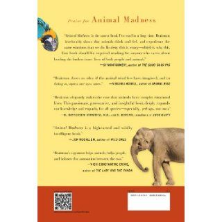 Animal Madness: How Anxious Dogs, Compulsive Parrots, and Elephants in Recovery Help Us Understand Ourselves: Laurel Braitman: 9781451627008: Books
