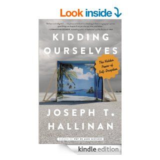 Kidding Ourselves: The Hidden Power of Self Deception eBook: Joseph T. Hallinan: Kindle Store