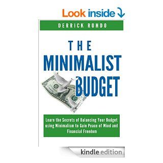 The Minimalist Budget: Learn the Secrets of Balancing Your Budget Using Minimalism to Gain Peace of Mind and Financial Freedom (Minimalism   Your GuideIndependence, and Overall Happiness) eBook: Derrick Rondo: Kindle Store