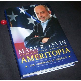Ameritopia: The Unmaking of America: Mark R. Levin: 9781439173244: Books
