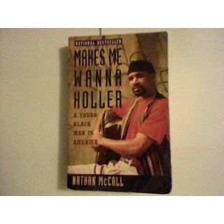 Makes Me Wanna Holler: A Young Black Man in America: Nathan McCall: 9780679740704: Books