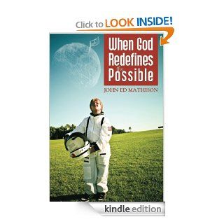 When God Redefines The Possible   Kindle edition by John Ed Mathison. Religion & Spirituality Kindle eBooks @ .