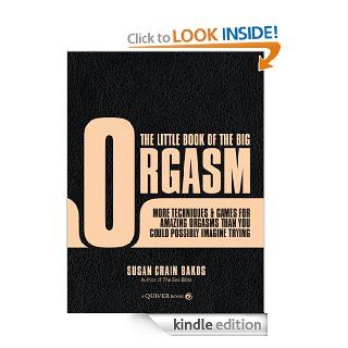 The Little Book of the Big Orgasm: More Techniques & Games for Amazing Orgasms Than You Could Possibly Imagine Trying eBook: Susan Crain Bakos: Kindle Store