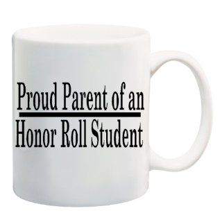 PROUD PARENT OF AN HONOR ROLL STUDENT Mug Cup   11 ounces : Everything Else