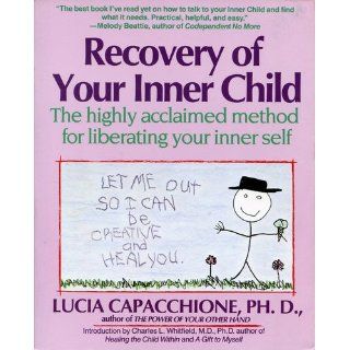 Recovery of Your Inner Child: The Highly Acclaimed Method for Liberating Your Inner Self: Lucia Capacchione: 9780671701352: Books