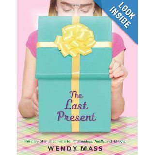 The Last Present: Wendy Mass: 9780545310161: Books
