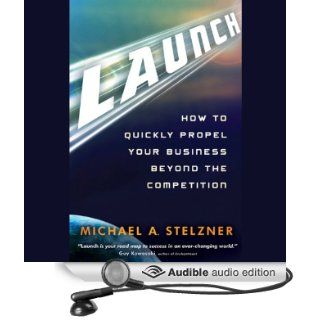 Launch: How to Quickly Propel Your Business Beyond the Competition (Audible Audio Edition): Michael A. Stelzner, Phillip DuBois: Books