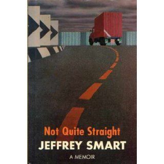 Not quite straight: A memoir: Jeffrey Smart: 9780855617127: Books