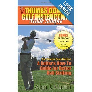 Thumbs Down: Golf Instruction Made Simple: Alan Martin: 9781600374456: Books