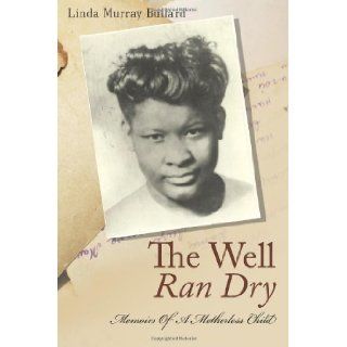 The Well Ran Dry Memoirs of A Motherless Child Ms Linda Murray Bullard 9781482624021 Books