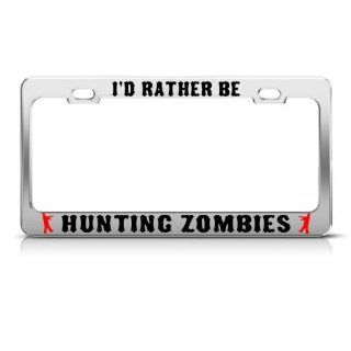I'd Rather Be Hunting Zombies Metal License Plate Frame Tag Holder: Automotive