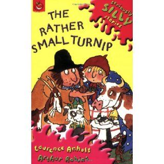 The Rather Small Turnip (Seriously Silly Stories): Laurence Anholt, Arthur Robins: 9781841214146: Books