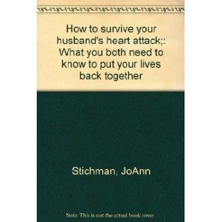 How to survive your husband's heart attack;: What you both need to know to put your lives back together: JoAnn Stichman: 9780679504450: Books