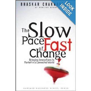 The Slow Pace of Fast Change: Bringing Innovations to Market in a Connected World: Bhaskar Chakravorti: 9781578517800: Books