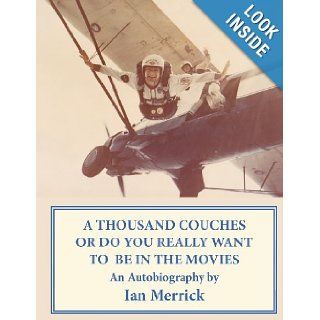A Thousand Couches Or Do You Really Want to Be In The Movies: Ian Merrick: 9781477463482: Books