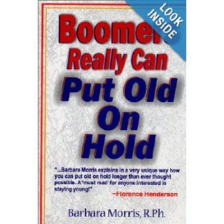 Boomers Really Can Put Old on Hold: Barbara M. Morris: 9780966784213: Books