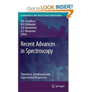 Recent Advances in Spectroscopy: Theoretical, Astrophysical and Experimental Perspectives (Astrophysics and Space Science Proceedings): Rajat K. Chaudhuri, M.V. Mekkaden, A. V. Raveendran, A. Satya Narayanan: 9783642103216: Books