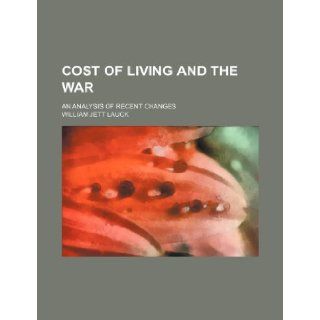 Cost of living and the war; an analysis of recent changes: William Jett Lauck: 9781236120441: Books