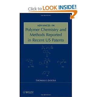 Advances in Polymer Chemistry and Methods Reported in Recent US Patents: Thomas F. DeRosa: 9780470312865: Books