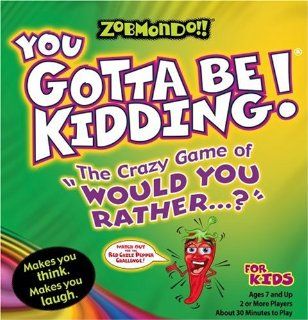 Zobmondo!! You Gotta Be Kidding The Crazy Game of  "Would You Rather" for Kids: Toys & Games