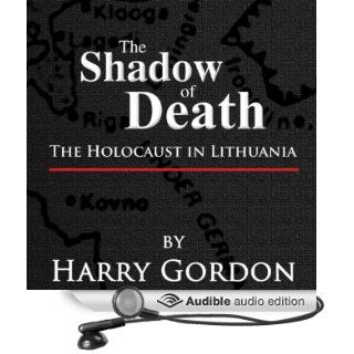 The Shadow of Death The Holocaust in Lithuania (Audible Audio Edition) Harry Gordon, Adam Behr Books