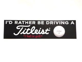 NEW Titleist I'D RATHER BE DRIVING A TITLEIST #1 ball in golf Bumper Sticker : Golf Cart Accessories : Sports & Outdoors