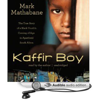 Kaffir Boy: The True Story of a Black Youth's Coming of Age in Apartheid South Africa (Audible Audio Edition): Mark Mathabane: Books