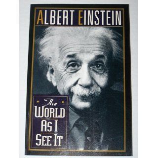 The World As I See It: Albert Einstein: 9780806507118: Books
