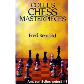 Colle's Chess Masterpieces: Fred Reinfeld: 9780486247571: Books