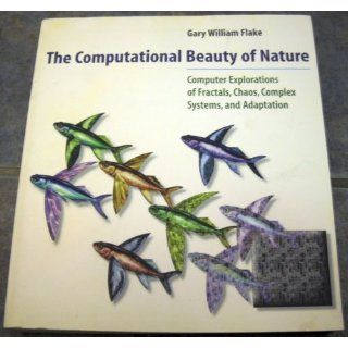 The Computational Beauty of Nature: Computer Explorations of Fractals, Chaos, Complex Systems, and Adaptation: Gary William Flake: 0000262561271: Books