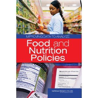 Improving Data to Analyze Food and Nutrition Policies Research, and Decision Making Panel on Enhancing the Data Infrastructure in Support of Food and Nutrition Programs, Committee on National Statistics, Division of Behavioral and Social Sciences and Educ