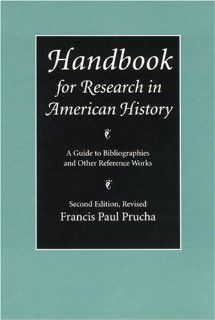 Handbook for Research in American History: A Guide to Bibliographies and Other Reference Works (Second Edition Revised): Francis Paul Prucha: 9780803287310: Books