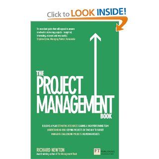 The Project Management Book: How to Manage Your Projects To Deliver Outstanding Results: Richard Newton: 9780273785866: Books