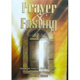Prayer & Fasting (Biblical Keys to Prayer that Create Results) (Prayer & Fasting, Biblical Keys to Prayer that Create Results): Benny Hinn: Books