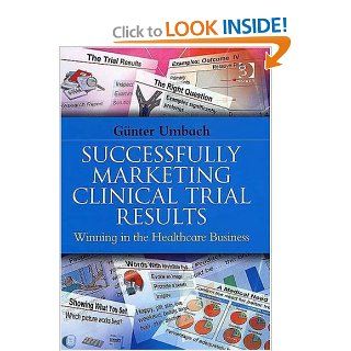 Successfully Marketing Clinical Trial Results Winning in the Healthcare Business (9780566086434) Gunter Umbach Books