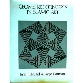 Geometric Concepts in Islamic Arts: Issam El Said: 9780905035031: Books