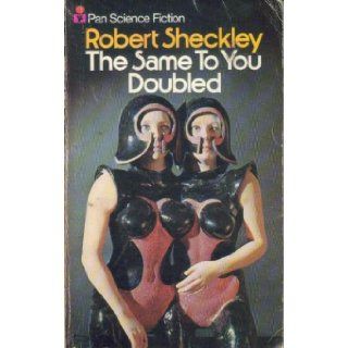 Same to You Doubled: Robert Sheckley: 9780330239882: Books