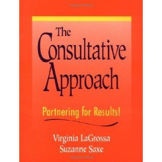 The Consultative Approach: Partnering for Results!: 1st (First) Edition: Suzanne Saxe Virginia LaGrossa: 8580000249958: Books